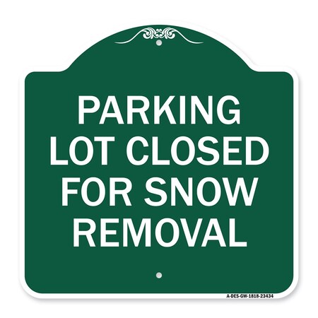 Signmission Parking Lot Closed for Snow Removal, Green & White Aluminum Sign, 18" x 18", GW-1818-23434 A-DES-GW-1818-23434
